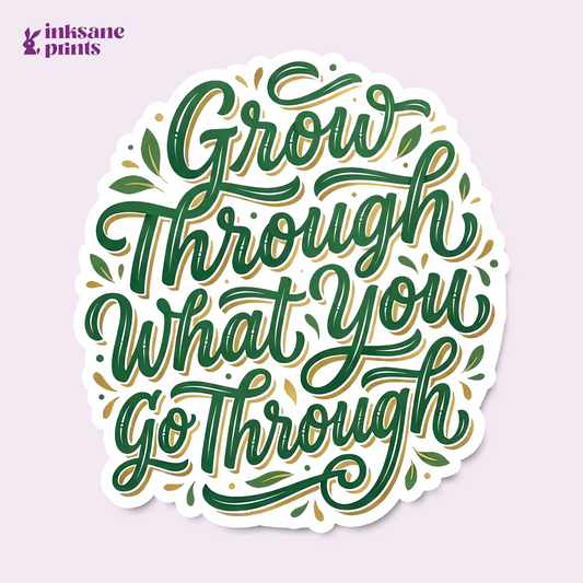 Grow Through What You Go Through Sticker
