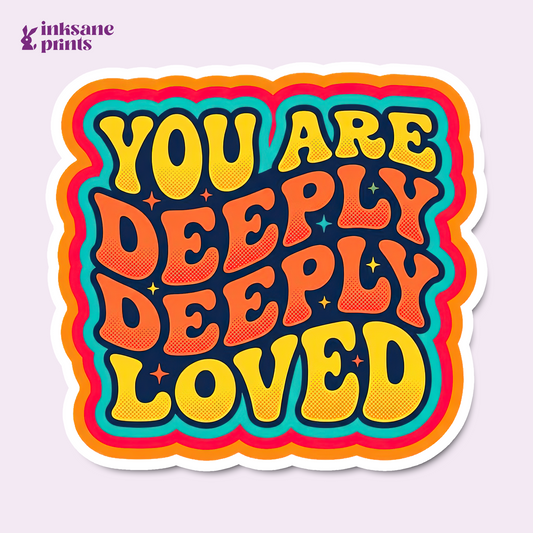You Are Deeply Deeply Loved Sticker