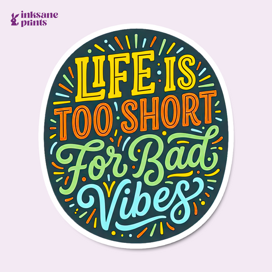 Life Is Too Short For Bad Vibes Sticker