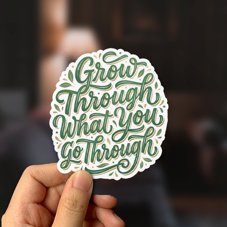 Grow Through What You Go Through Sticker