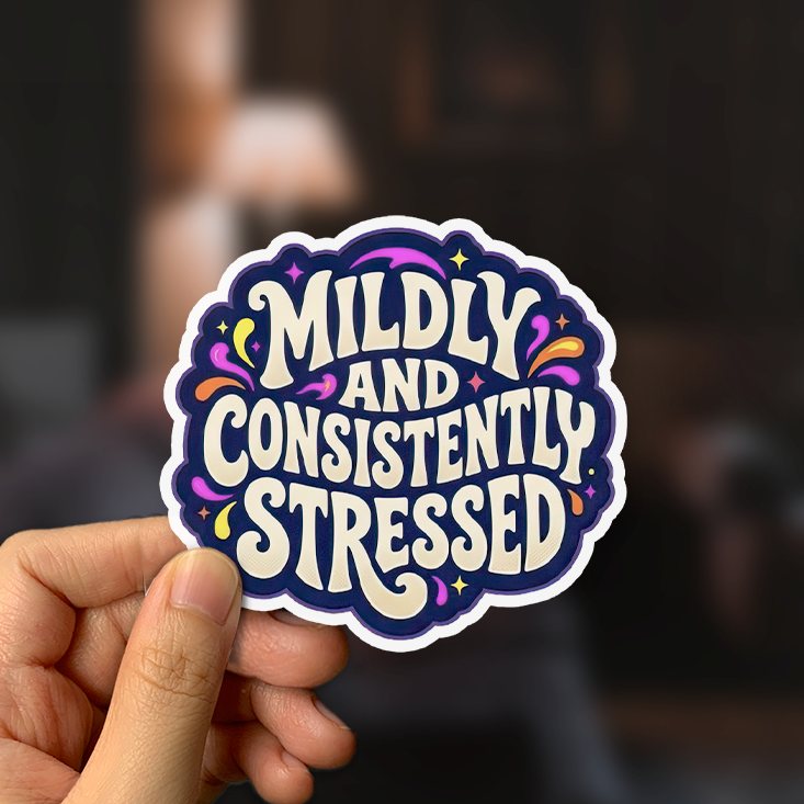 Mildly And Consistently Stressed Sticker