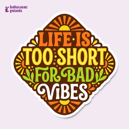 Life Is Too Short For Bad Vibes Sticker