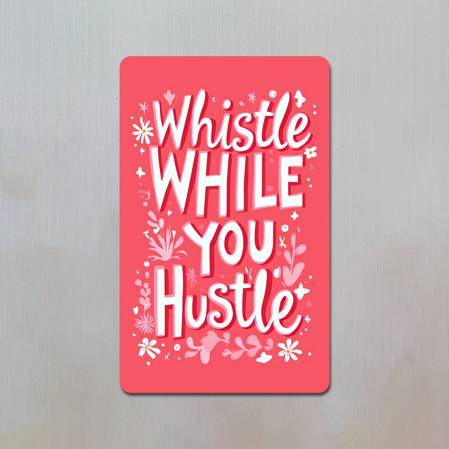 Whistle While You Hustle Fridge Magnet