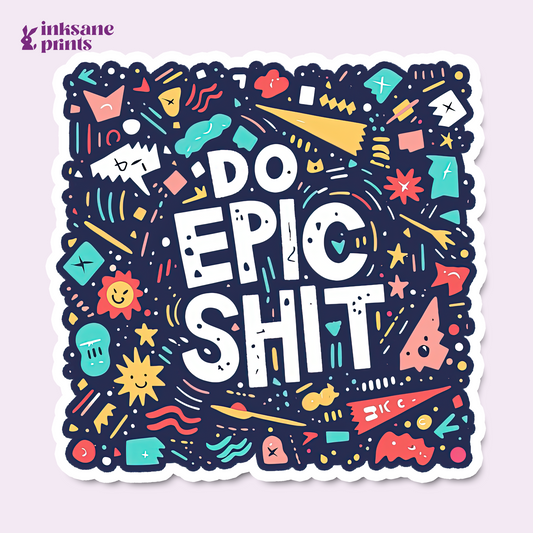Do Epic Shit Sticker