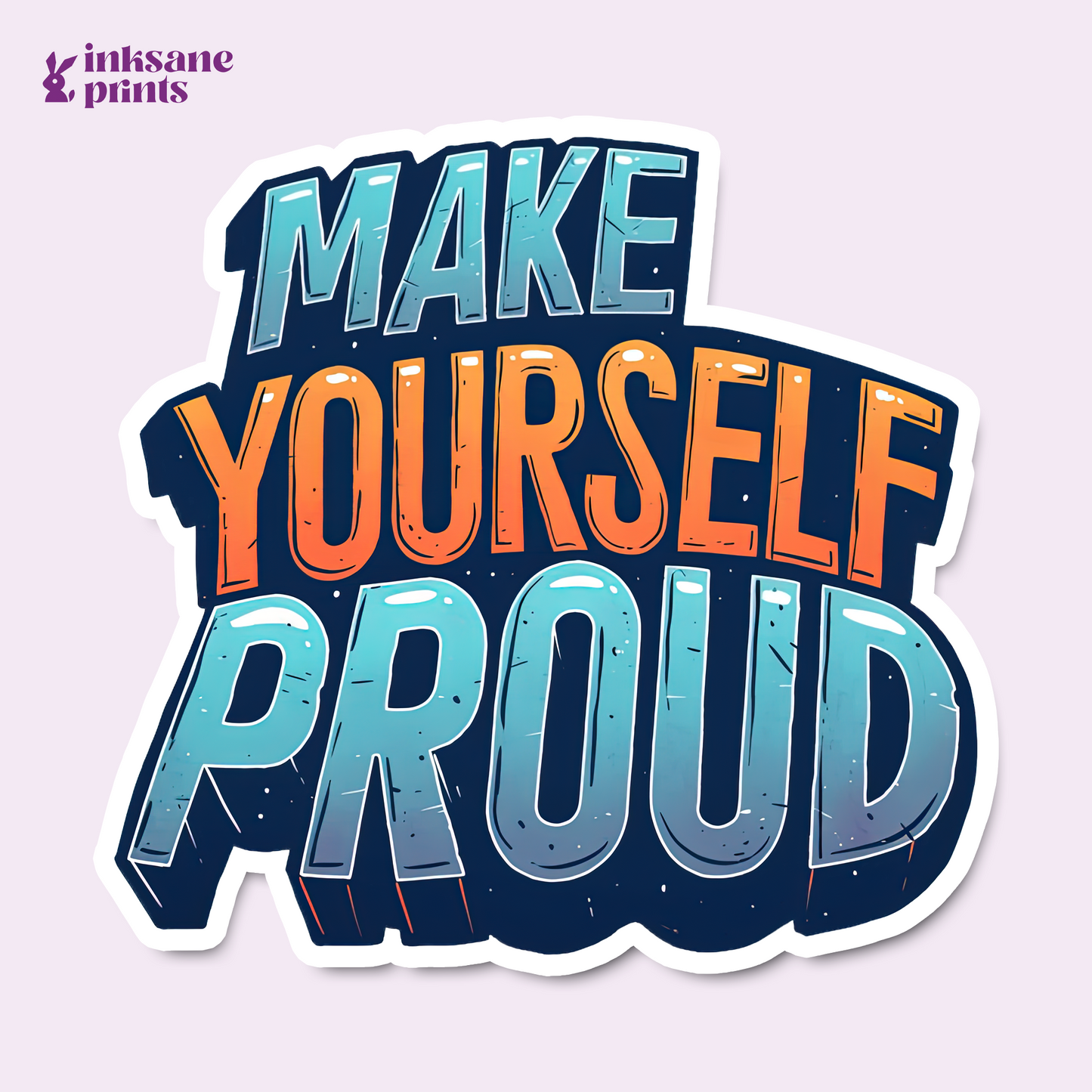 Make Yourself Proud Sticker