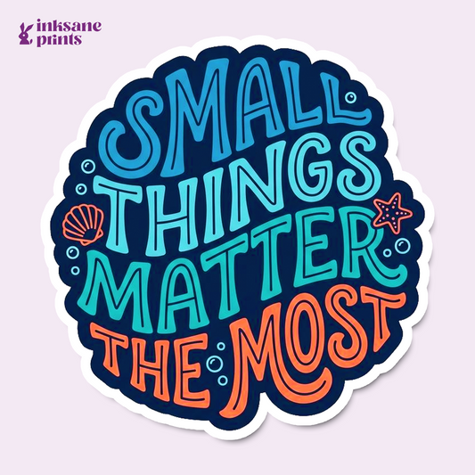 Small Things Matter The Most Sticker