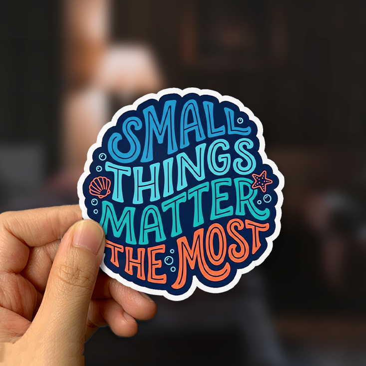 Small Things Matter The Most Sticker
