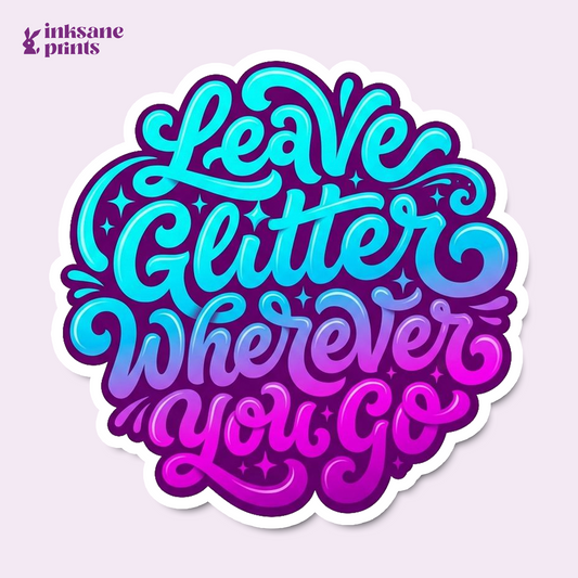 Leave Glitter Wherever You Go Sticker
