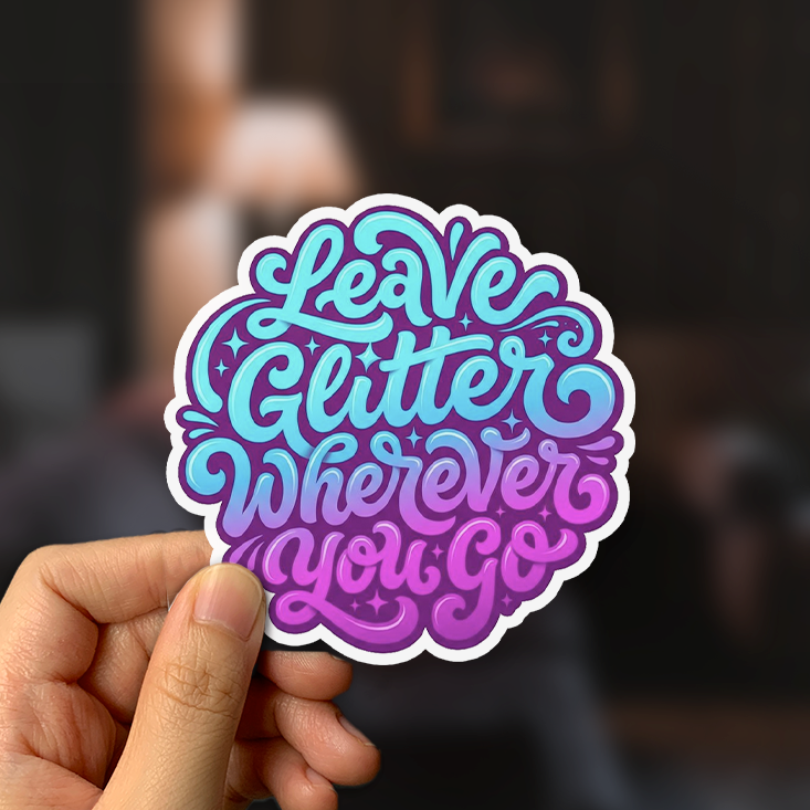 Leave Glitter Wherever You Go Sticker