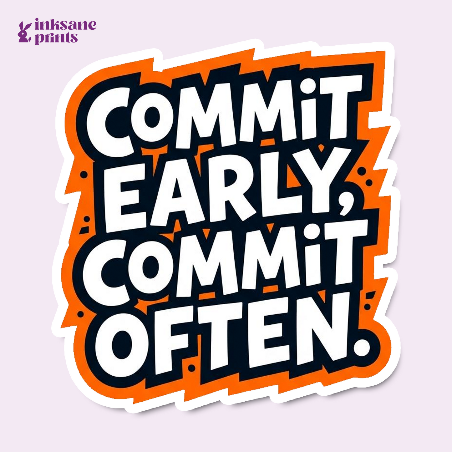 Commit Early Commit Often Sticker