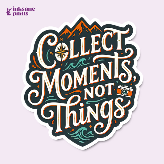 Collect Moments Not Things Sticker